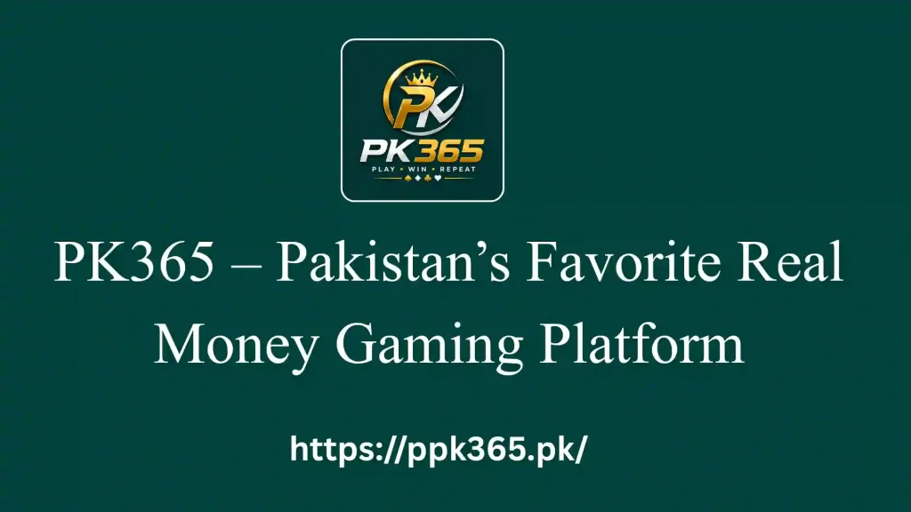 PK365 – Pakistan’s Favorite Real Money Gaming Platform